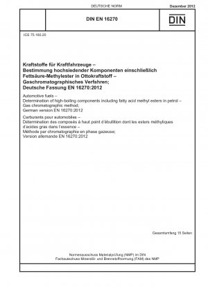 Automotive fuels - Determination of high-boiling components including fatty acid methyl esters in petrol - Gas chromatographic method; German version EN 16270:2012