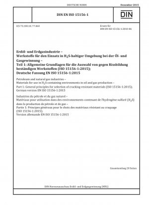 Petroleum and natural gas industries - Materials for use in H2S-containing environments in oil and gas production - Part 1: General principles for selection of cracking-resistant materials; (ISO 15156-1:2015) German version EN ISO 15156-1:2015