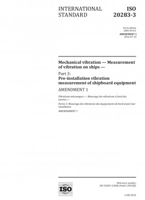 Mechanical vibration - Measurement of vibration on ships - Part 3: Pre-installation vibration measurement of shipboard equipment; Amendment 1