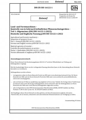 Agricultural and forestry machinery - Inspection of sprayers in use - Part 1: General (ISO/DIS 16122-1:2022); German and English version prEN ISO 16122-1:2022 / Note: Date of issue 2023-01-27*Intended as replacement for DIN EN ISO 16122-1 (2018-09).