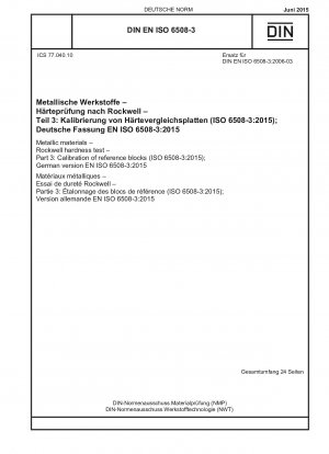 Metallic materials - Rockwell hardness test - Part 3: Calibration of reference blocks (ISO 6508-3:2015); German version EN ISO 6508-3:2015 / Note: To be replaced by DIN EN ISO 6508-3 (2022-12).