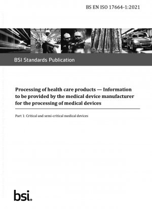  Processing of health care products. Information to be provided by the medical device manufacturer for the processing of medical devices. Critical and semi-critical medical devices