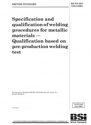 Specification and qualification of welding procedures for metallic materials — Qualification based on pre - production welding test