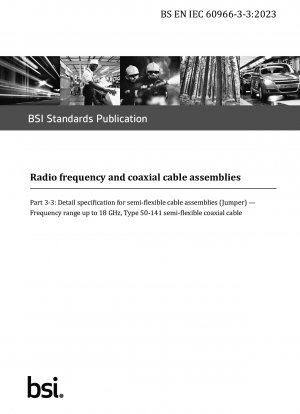 Radio frequency and coaxial cable assemblies Part 3 - 3 : Detail specification for semi - flexible cable assemblies (Jumper) — Frequency range up to 18 GHz, Type 50 - 141 semi - flexible coaxial cable