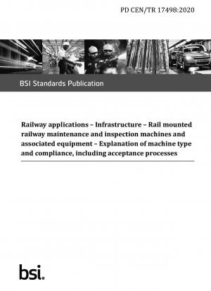 Railway applications. Infrastructure. Rail mounted railway maintenance and inspection machines and associated equipment. Explanation of machine type and compliance, including acceptance processes