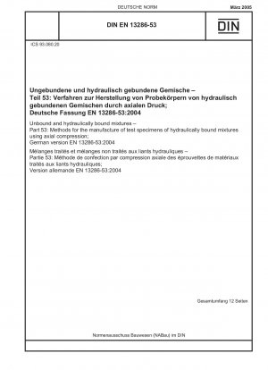 Unbound and hydraulically bound mixtures - Part 53: Methods for the manufacture of test specimens of hydraulically bound mixtures using axial compression; German version EN 13286-53:2004