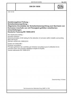Non-destructive testing - Acoustic emission - General principles of AE testing for the detection of corrosion within metallic surrounding filled with liquid; German version EN 15856:2010