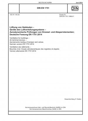 Ventilation for buildings - Air terminal devices - Aerodynamic testing of damper and valves; German version EN 1751:2014 / Note: To be replaced by DIN EN 1751 (2023-02).