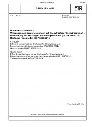 Soil quality - Effects of contaminants on Enchytraeidae (Enchytraeus sp.) - Determination of effects on reproduction (ISO 16387:2014); German version EN ISO 16387:2014 / Note: To be replaced by DIN EN ISO 16387 (2022-03).