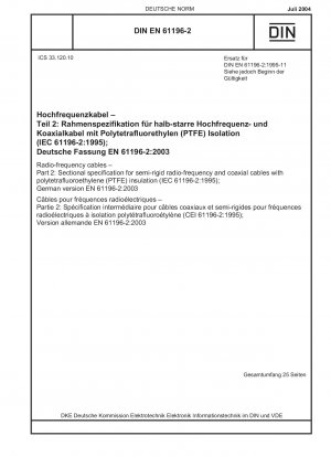 Radio-frequency cables - Part 2: Sectional specification for semi-rigid radio-frequency and coaxial cables with polytetrafluoroethylene (PTFE) insulation (IEC 61196-2:1995); German version EN 61196-2:2003