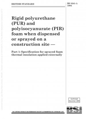 Rigid polyurethane (PUR) and polyisocyanurate (PIR) foam when dispensed or sprayed on a construction site — Part 1 : Specification for sprayed foam thermal insulation applied externally