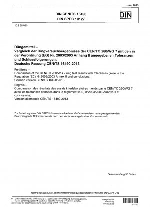 Fertilizers - Comparison of the CEN/TC 260/WG 7 ring test results with tolerances given in the Regulation (EC) Nr 2003/2003 Annex II and conclusions; German version CEN/TS 16490:2013