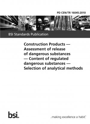 Construction Products - Assessment of release of dangerous substances - Content of regulated dangerous substances - Selection of analytical methods